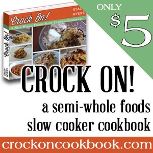 Crock On! A Semi-Whole Foods Slow Cooker Cookbook
